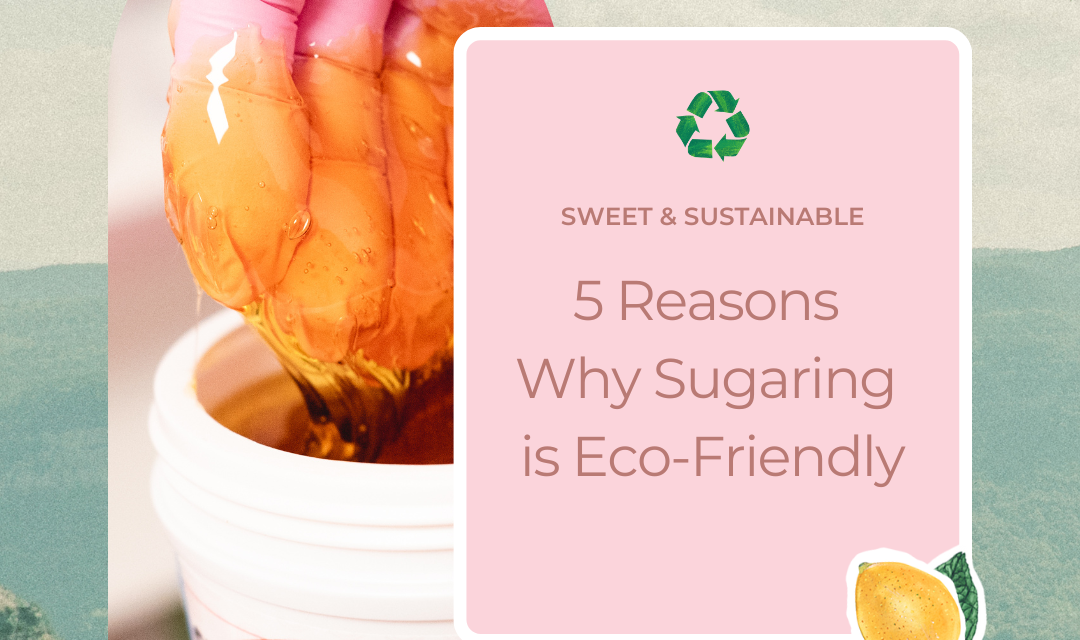 The environmental benefits of sugaring: Why it’s a sustainable choice
