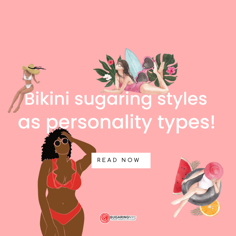 Embrace Your Inner Self with Bikini Sugaring Styles as Personality Types -  Sugaring NYC Nationwide Organic Hair Removal Salon